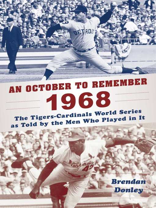 Title details for An October to Remember 1968: the Tigers-Cardinals World Series as Told by  the Men Who Played in It by Brendan Donley - Wait list